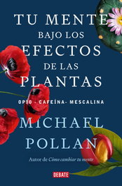 Tu mente bajo los efectos de las plantas, Michael Pollan - DEBATE