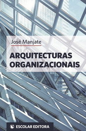 Arquitecturas Organizacionais, José Manjate - ESCOLAR EDITORA