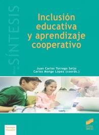 Inclusión educativa y aprendizaje cooperativo, Juan Carlos Torrego Seijo; Carlos Monge López - SINTESIS EDITORIAL