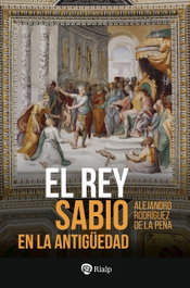 El rey sabio en la antigüedad, Manuel Alejandro Rodriguez - RIALP