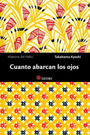 CUANTO ABARCAN LOS OJOS, Kyoshi Takahama - SATORI EDICIONES