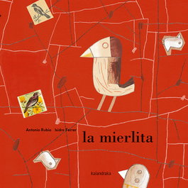 KALANDRAKA, LA MIERLITA, ANTONIO RUBIO; ISIDRO FERRER - KALANDRAKA