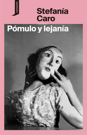 Pómulo y lejanía, Stefanía Caro - CONSONNI