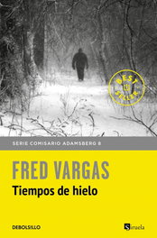 DEBOLSILLO, TIEMPOS DE HIELO, Fred Vargas - DEBOLSILLO