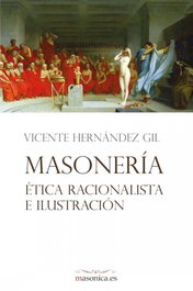 Masonería, ética racionalista e Ilustración, Vicente Hernandez Gil - MASONICA
