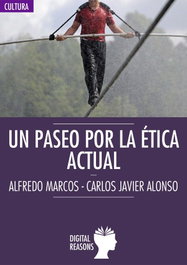 Paseo por la ética actual (Argumentos del siglo XXI), Alfredo Marcos, Carlos J. Alonso - DIGITAL REASONS