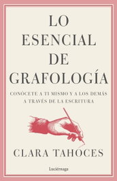 Lo esencial de grafología, Clara Tahoces - LUCIERNAGA EDICIONES