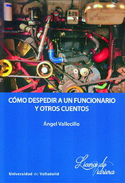 Cómo despedir a un funcionario y otros cuentos, Angel Vallecillo - UNIV.VALLADOLID