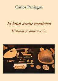 EL LAÚD ÁRABE MEDIEVAL HISTORIA Y CONSTRUCCIÓN, Carlos Paniagua - POLIFEMO