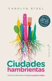Ciudades hambrientas, Carolyn Steel - CAPITAN SWING LIBROS