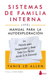 Sistemas de familia interna (IFS): Manual para la autoexploración, Tanis Allen - SIRIO EDITORIAL