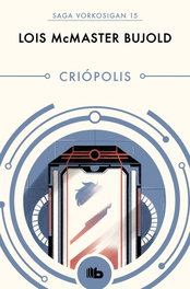 Criopolis (Saga Vorkosigan 15) (B de Bolsillo), Lois McMaster Bujold - Penguin Random House Grupo Editorial, S.A.U.