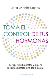 Toma el control de tus hormonas, Lara Marín López - LIBROS CUPULA