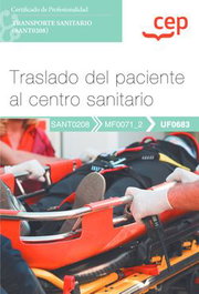 CEP EDITORIAL, Manual. Traslado del paciente al centro sanitario (UF0683). Certificados de profesionalidad. Transporte sanitario (SANT0208)