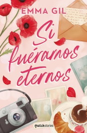 Si fuéramos eternos, Emma Gil - MARTINEZ ROCA