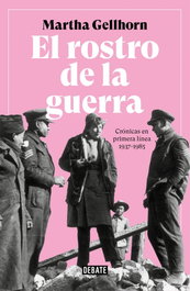 EL ROSTRO DE LA GUERRA, Martha Gellhorn - DEBATE