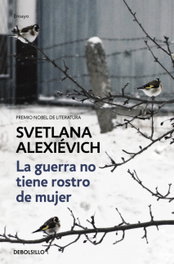 La guerra no tiene rostro de mujer, Svetlana Alexiévich - DEBOLSILLO
