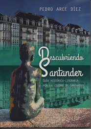 Descubriendo Santander: Guía Histórico-Literaria por la ciudad de Santander, Pedro Arce Diez - Ediciones Tantin