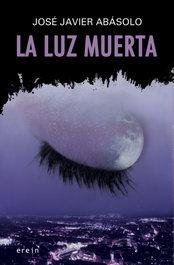 La luz muerta, José Javier Abasolo - EREIN EDITORIAL