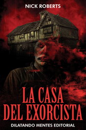 La casa del exorcista, Nick Roberts - DILATANDO MENTES EDITORIAL