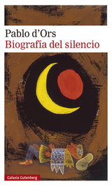 Biografía del silencio, Pablo d'Ors - GALAXIA GUTENBERG