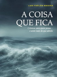A coisa que fica, Luis Frölén Ribeiro - LUCERNA
