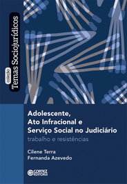 Adolescente, ato infracional e Serviço Social no judiciári, Cilene Terra e Fernanda Azevedo - CORTEZ EDITORA