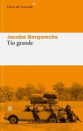 Tío Grande, Jacobo Bergareche - Libros del Asteroide