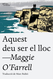 Aquest deu ser el lloc, Maggie O'Farrell - L'ALTRA EDITORIAL