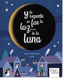 PINTAR PINTAR, Y DE REPENTE SE FUE LA LUZ...DE LA LUNA, Xavier Frías Conde; Laufer