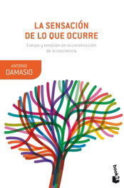 La sensación de lo que ocurre, Antonio Damasio - Booket