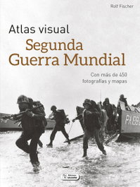 Atlas Visual de la Segunda Guerra Mundial, Rolf Fischer - Saldaña