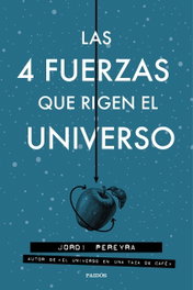 Las 4 fuerzas que rigen el universo, Jordi Pereyra - PAIDOS