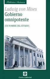 Gobierno omnipotente. En nombre del Estado. (Bib. austriaca), Ludwig von Mises
