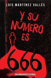 Y su numero es 666, Luis Martinez Valles - DILATANDO MENTES EDITORIAL