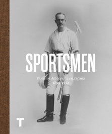 TURNER, Sportsmen: Pioneros del deporte en España 1869-1939