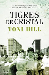 Tigres de cristal, Toni Hill - DEBOLSILLO