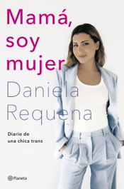 PLANETA, Mamá, soy mujer - Daniela Requena