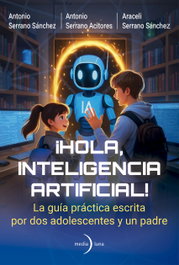 ¡Hola, Inteligencia Artificial!, Antonio Serrano Acitores - MEDIALUNA