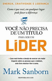 Você não precisa de 1 título para ser um líder, Marc Sanborn - Fronteira do Caos Editores