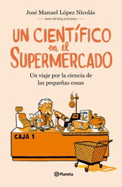 Un científico en el supermercado, José Manuel López Nicolás - PLANETA
