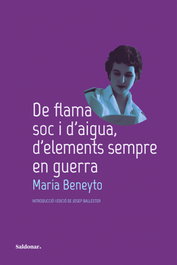 De flama soc i d'aigua, d'elements sempre en guerra, Maria Beneyto - Edicions Saldonar