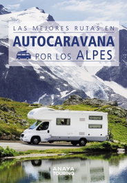 ANAYA, Las mejores rutas en autocaravana por los Alpes - Kunth Verlag