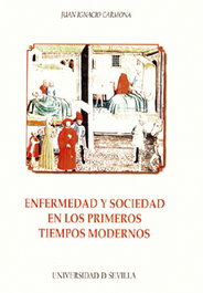 Enfermedad y sociedad en los primeros tiempos modernos, Juan Ignacio Carmona García - UNIVERSIDAD DE SEVILLA