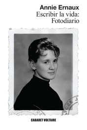 Escribir la vida: Fotodiario, Annie Ernaux - CABARET VOLTAIRE