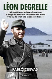 Biografía de León Degrelle, Pablo Cuevas - Editorial Pinolia