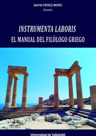 INSTRUMENTA LABORIS: EL MANUAL DEL FILÓLOGO GRIEGO, David Pérez Moro - UNIV.VALLADOLID