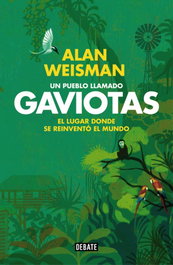 Un pueblo llamado Gaviotas, Alan Weisman - DEBATE