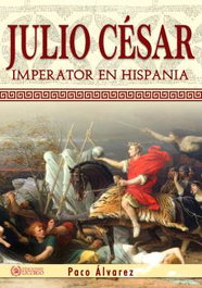 Julio César. Imperator en Hispania, Paco Álvarez - Ediciones Licurgo