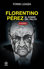 AKAL, Florentino Pérez, el poder del palco, Fonsi Loaiza Pérez - AKAL
